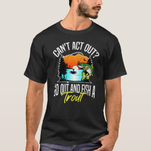 Camiseta Não posso agir, sair e pescar uma truta de hobby.