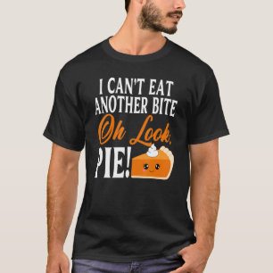 Camiseta Não Posso Comer Mais Um Bocado Oh Olhe Torta Dia