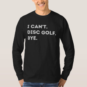 Camiseta Não Posso Disc Golf Tchau Citação Divertida de Dis