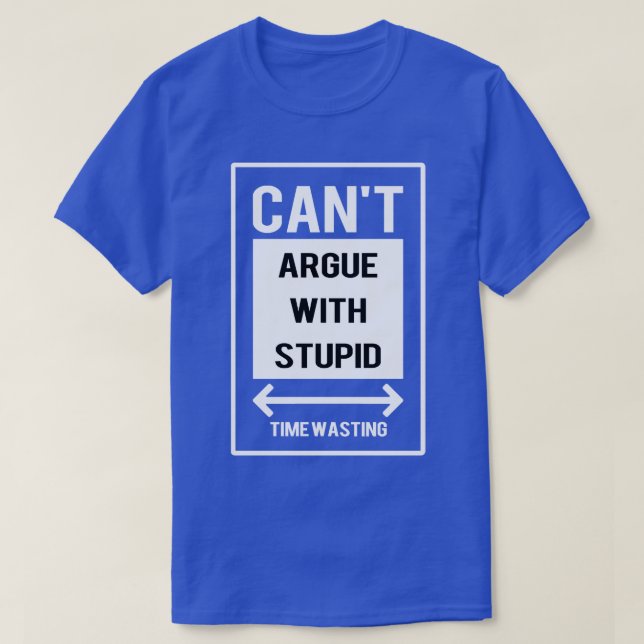 Camiseta Não posso discutir com estúpido (Frente do Design)