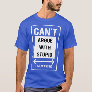 Camiseta Não posso discutir com estúpido