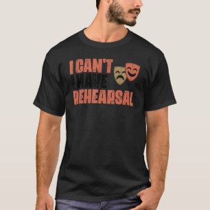 Camiseta Não posso ensaiar a Atriz do ator musical