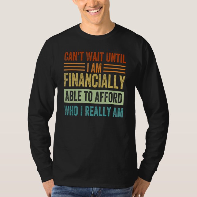 Camiseta Não posso esperar até que eu seja financeiramente  (Frente)