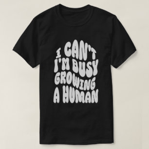 Camiseta Não Posso Estou Ocupada Crescendo Um Humano Camise
