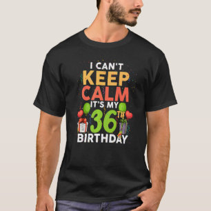 Camiseta Não posso ficar calmo É meu aniversário de 36 anos