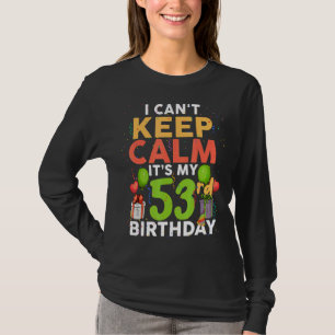 Camiseta Não posso ficar calmo É meu aniversário de 53 anos