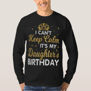 Camiseta Não posso ficar calmo. É meu aniversário de filha