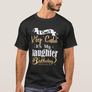 Camiseta Não posso ficar calmo. É meu aniversário de filha