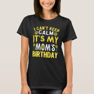 Camiseta Não posso ficar calmo É o aniversário da minha Mãe