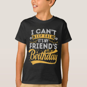 Camiseta Não posso ficar calmo É o aniversário do meu amigo
