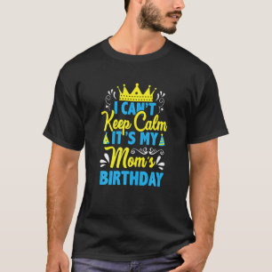 Camiseta Não posso ficar calmo É o meu aniversário da mãe, 