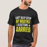 Camiseta Não posso ficar calmo, meu irmão está se casando<br><div class="desc">Não posso ficar calmo,  meu irmão está se casando</div>