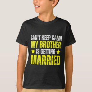 Camiseta Não posso ficar calmo, meu irmão está se casando