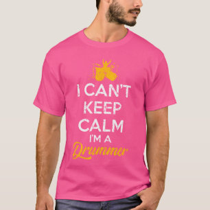 Camiseta Não Posso Ficar Calmo, Sou Um Jogador De Tambor De