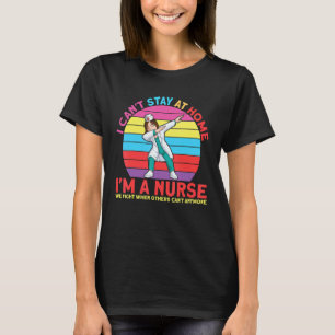 Camiseta Não Posso Ficar Em Casa Sou Uma Enfermeira