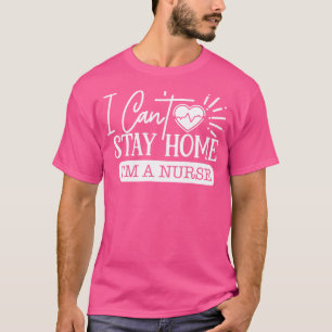 Camiseta Não Posso Ficar Em Casa, Sou Uma Enfermeira.