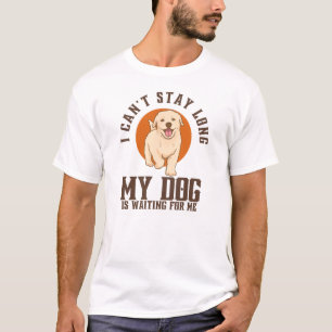 Camiseta Não posso ficar muito tempo, meu cachorro está me