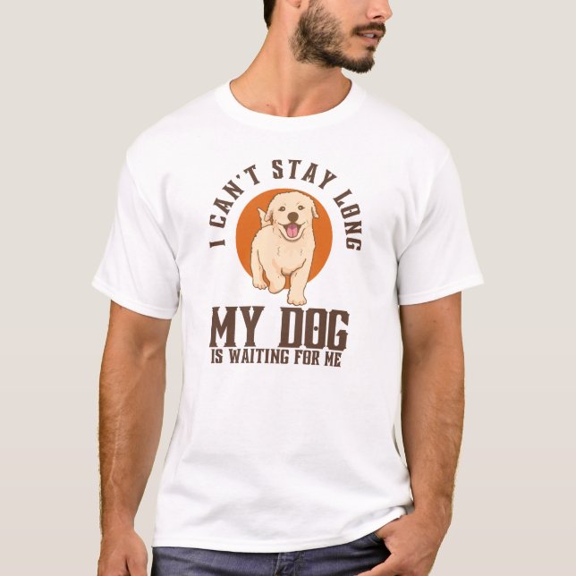 Camiseta Não posso ficar muito tempo, meu cachorro está me  (Frente)