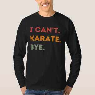 Camiseta Não Posso Karate Tchau Citação de Karateca Homens