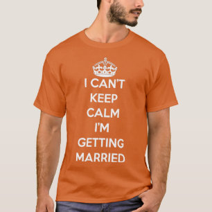 Camiseta Não Posso Manter A Calma Estou Me Casando Orgulho