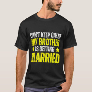 Camiseta Não Posso Manter a Calma Meu Irmão Está Se Casando