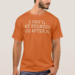 Camiseta Não posso, meus inimigos estão atrás de mim