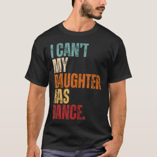 Camiseta Não Posso Minha Filha Tem Dança Pai Dança