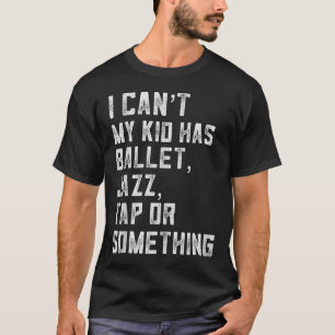Camiseta Não Posso Minha Filha Tem Dança Tap Jazz Ballet Mã