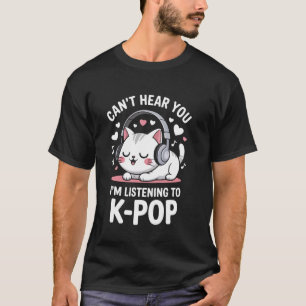 Camiseta Não posso ouvi-lo, estou ouvindo o K-Pop