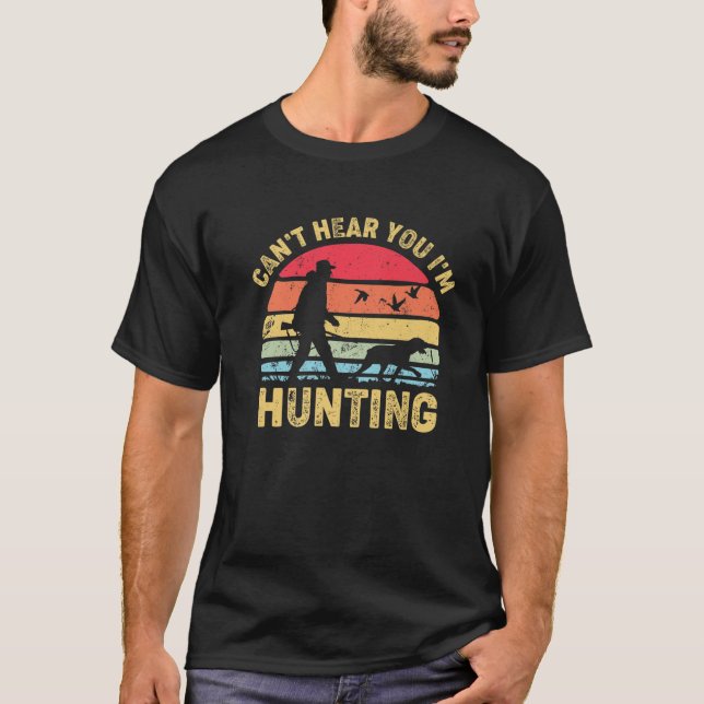 Camiseta Não posso ouvi-lo que estou caçando, Hunter Retro  (Frente)