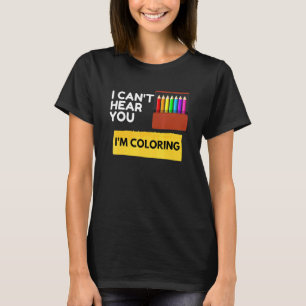 Camiseta Não Posso Ouvir Você Estou Colorindo Sarcástico No
