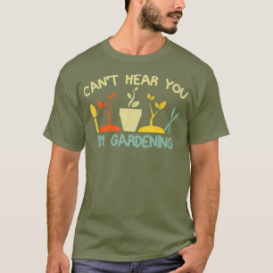 Camiseta Não Posso Ouvir Você Im Gardening Engraçado Gar