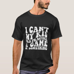 Camiseta Não Posso Que O Meu Filho Tenha Um Jogo Ou Algo As