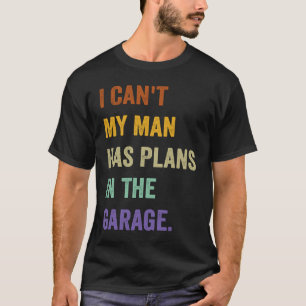 Camiseta Não Posso Que O Meu Homem Tenha Planos Na Garagem 