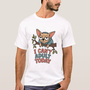 Camiseta Não Posso Ser Adulta Hoje Chihuahua