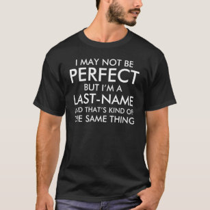 Camiseta Não Posso Ser Perfeito Adicionar Sobrenome