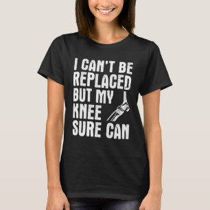 Camiseta Não posso ser substituído, mas meu joelho pode me
