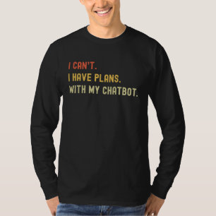 Camiseta Não posso, tenho planos com meu robô de bate-papo 
