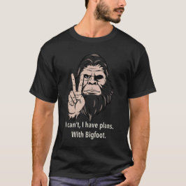 Camiseta Não Posso, Tenho Planos Com o Pé-Grande Sasquatch 