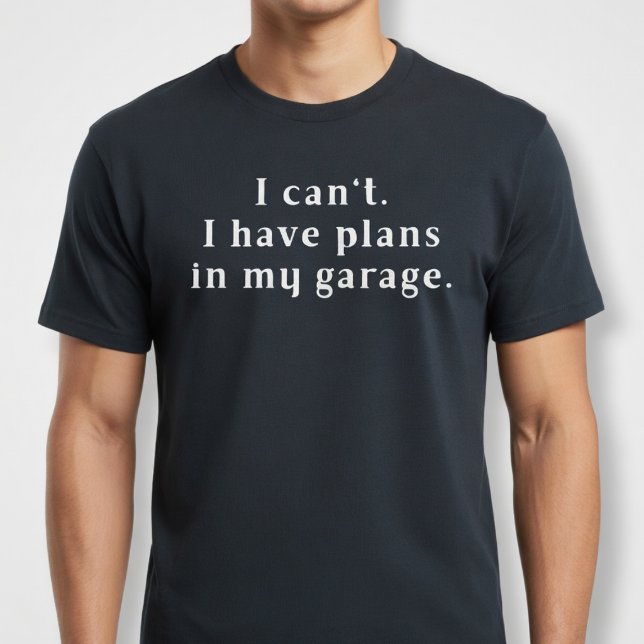 Camiseta Não posso. Tenho planos na minha garagem. (Criador carregado)
