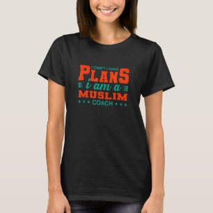 Camiseta Não Posso Tenho Planos Treinador Muçulmano Humor I