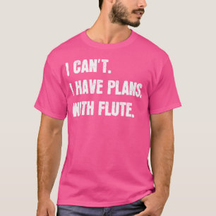 Camiseta Não Posso Ter Planos Com Flute Sarcástico Lo