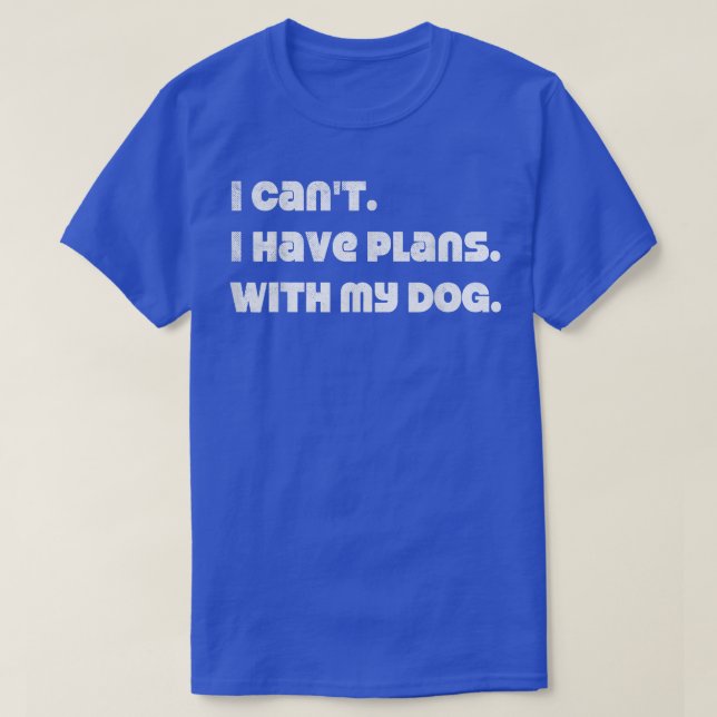 Camiseta Não posso ter planos com o meu cão  (Frente do Design)