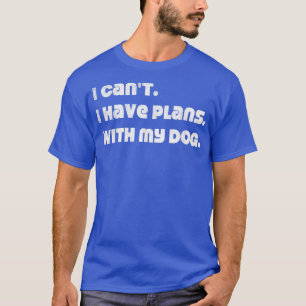 Camiseta Não posso ter planos com o meu cão