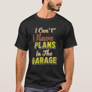 Camiseta Não Posso Ter Planos Na Garagem Retro Vintage De