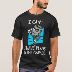 Camiseta Não Posso Ter Planos No Carro De Pistão De Garagem