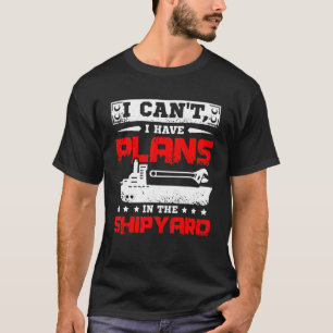 Camiseta Não posso ter planos no estaleiro