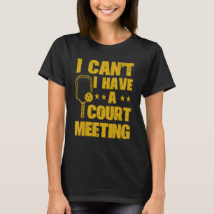 Camiseta Não Posso Ter Uma Reunião da Quadra de Pickleball