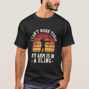 Camiseta Não Posso Trabalhar Hoje Meu Braço Está Em Um Arco
