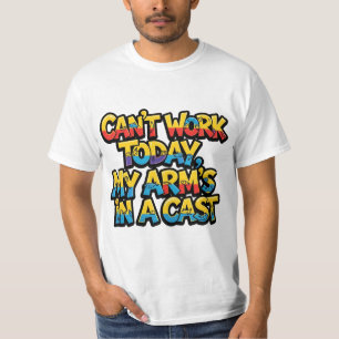 Camiseta Não Posso Trabalhar Hoje Meu Braço Está Engessado